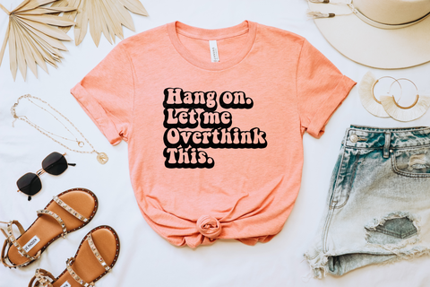 Hang On Let Me Overthink This Crewneck Tshirt
