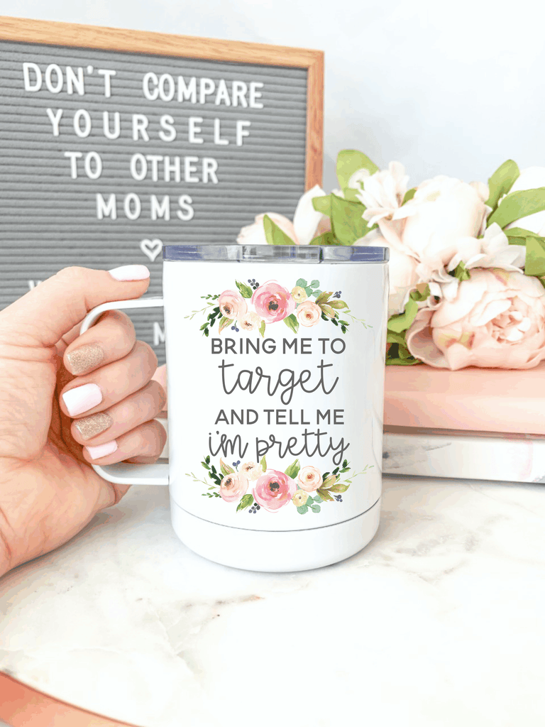 Bring Me To Target & Tell Me I'm Pretty Everywhere Tumbler