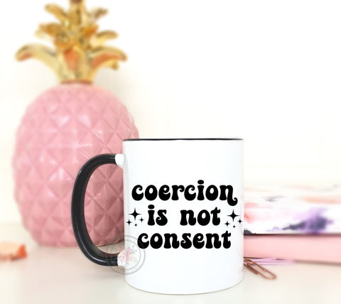 Coercion Is Not Consent Coffee Mug