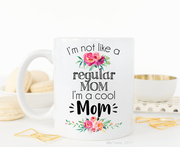 I'm not like a regular mom, i'm a cool mom coffee mug