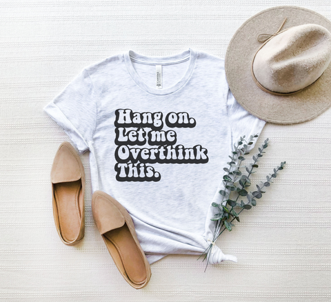 Hang On Let Me Overthink This Crewneck Tshirt
