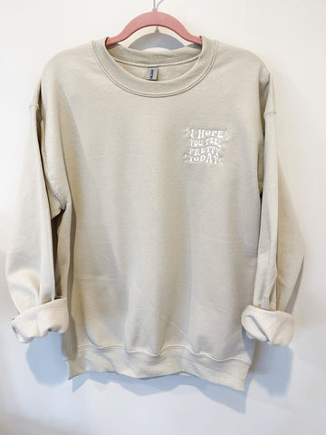 I Hope You Feel Pretty Today Embroidered Crewneck Sweatshirt