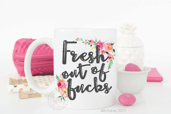 Fresh Out Of Fucks Coffee Mug