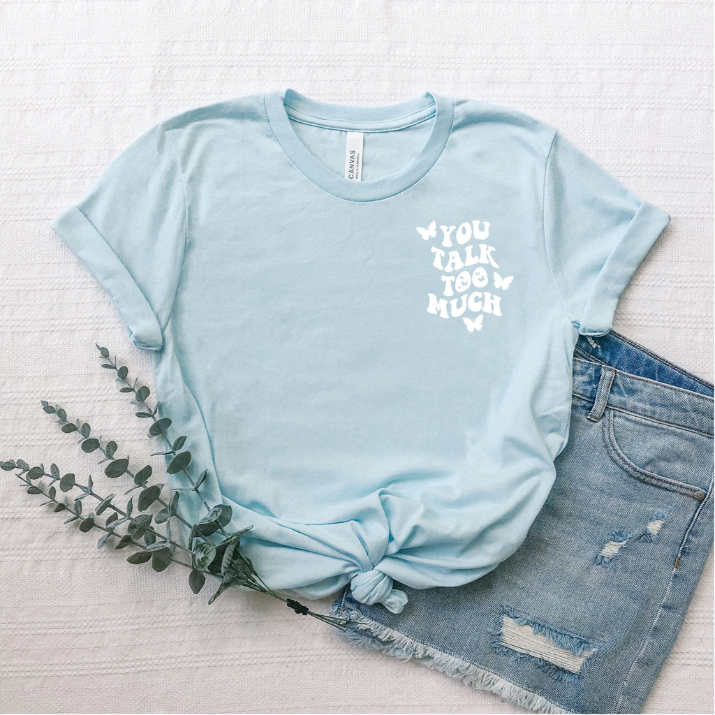 You Talk Too Much Crewneck Tshirt