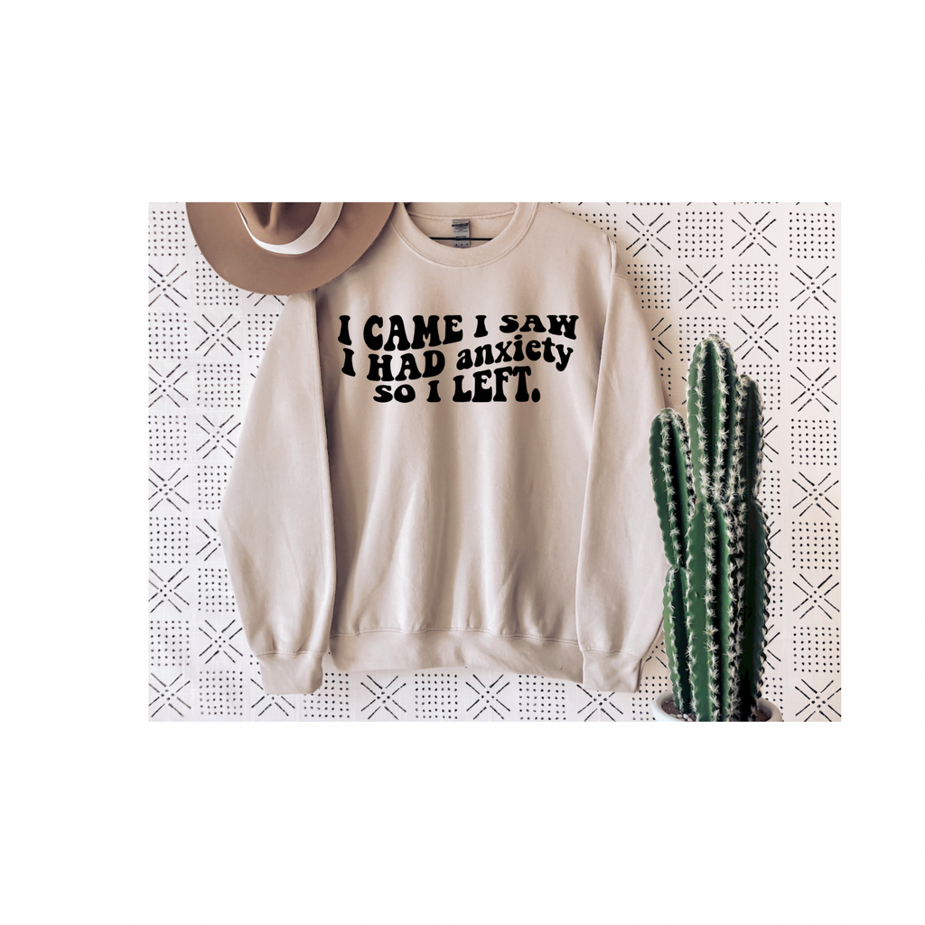 I came I Saw I Had Anxiety So I Left Crewneck Sweatshirt