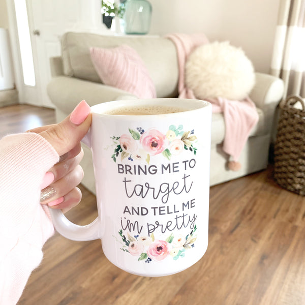 Bring Me To Target & Tell Me I'm Pretty Coffee Mug