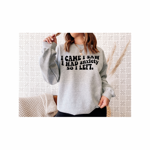 I came I Saw I Had Anxiety So I Left Crewneck Sweatshirt