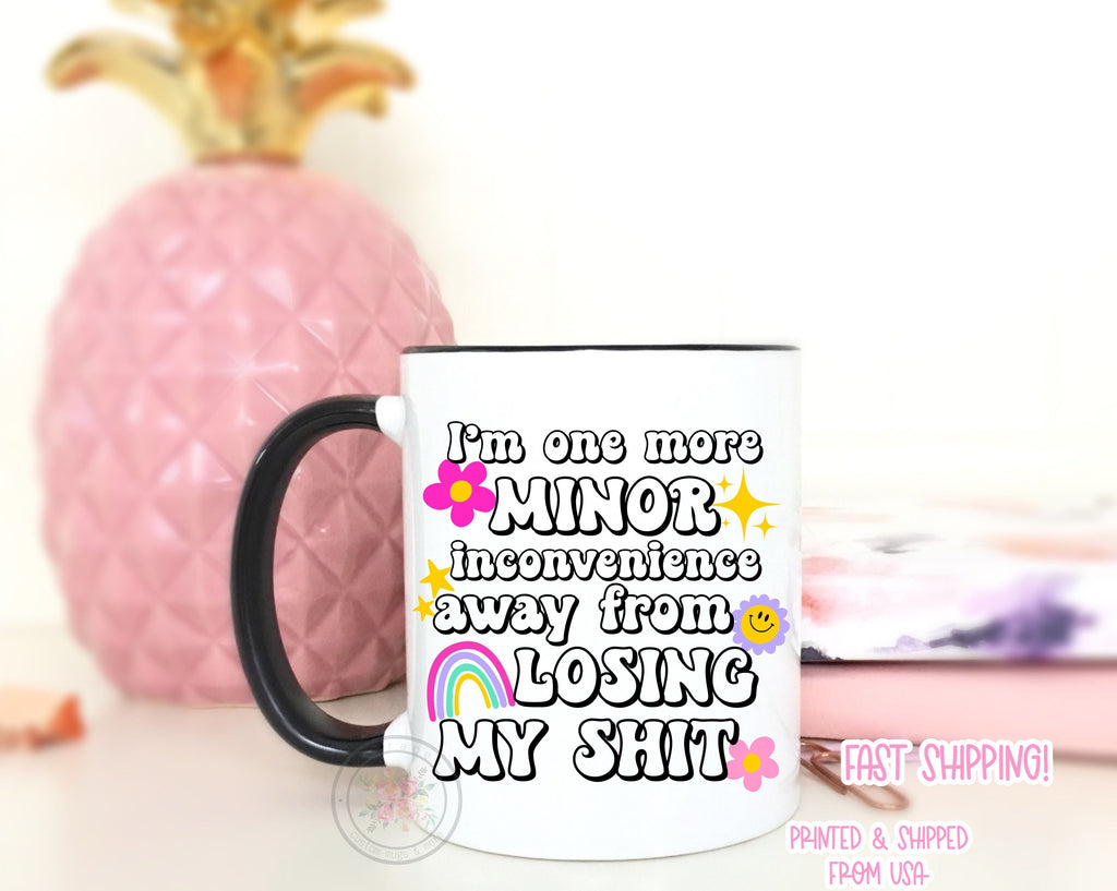 I'm One More Minor Inconvenience Away From Losing My Sh*t. Cute Trendy Coffee Mug
