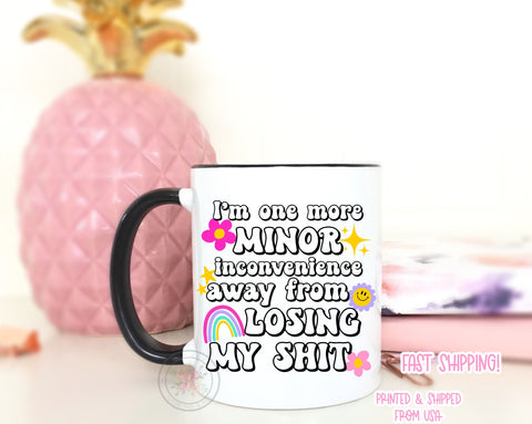 I'm One More Minor Inconvenience Away From Losing My Sh*t. Cute Trendy Coffee Mug