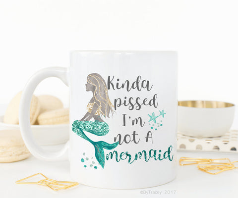 Kinda pissed i'm not a mermaid coffee mug