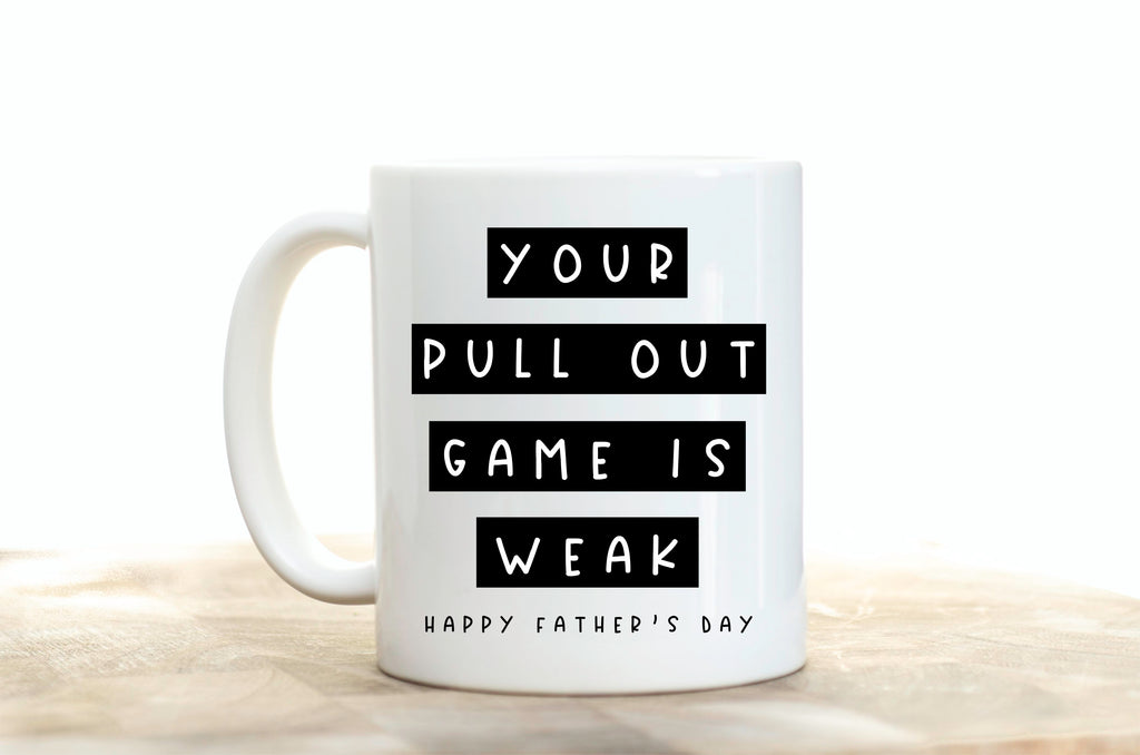 Your Pull Out Game Is Weak Coffee Mug