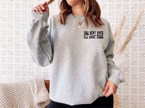 You Stay Safe I'll Stay Free Crewneck Sweatshirt