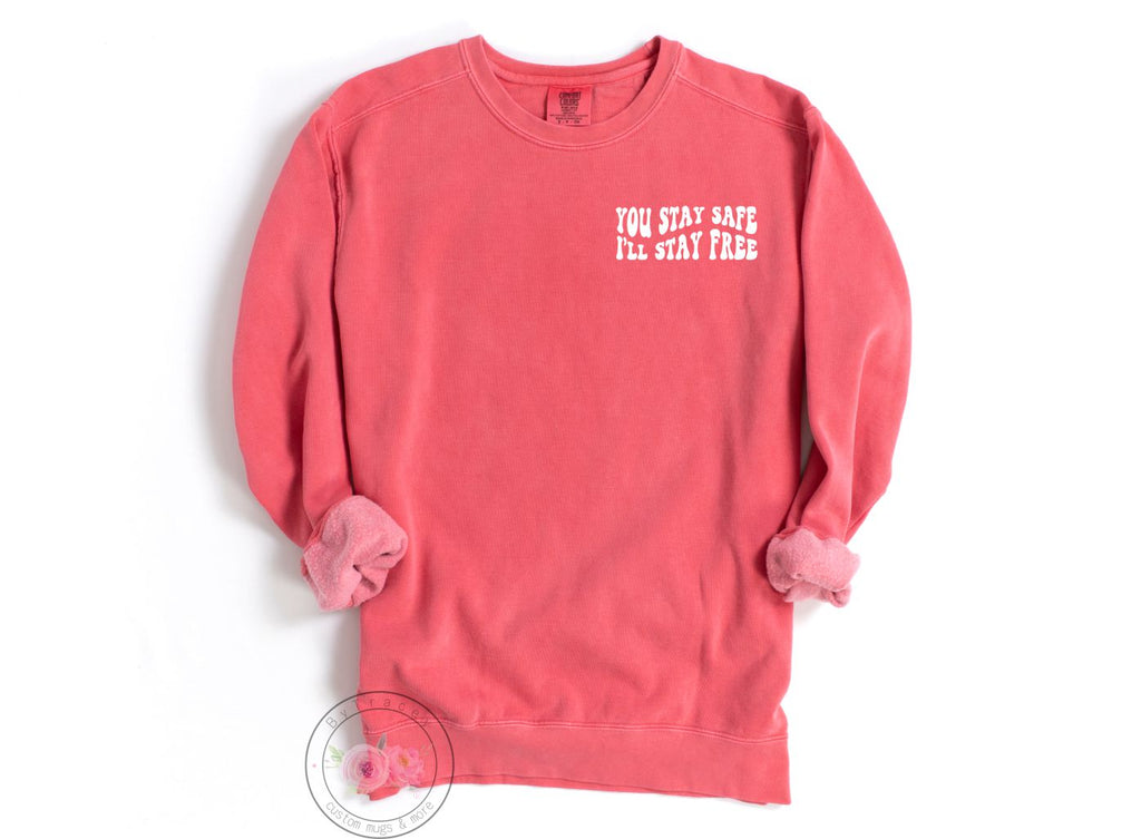 You Stay Safe I'll Stay Free Crewneck Sweatshirt