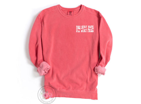 You Stay Safe I'll Stay Free Crewneck Sweatshirt