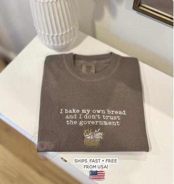 I Bake My Own Bread And I Don't Trust The Government