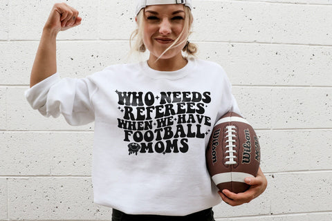 Who Needs Referees When We Have Football Moms Crewneck Sweatshirt