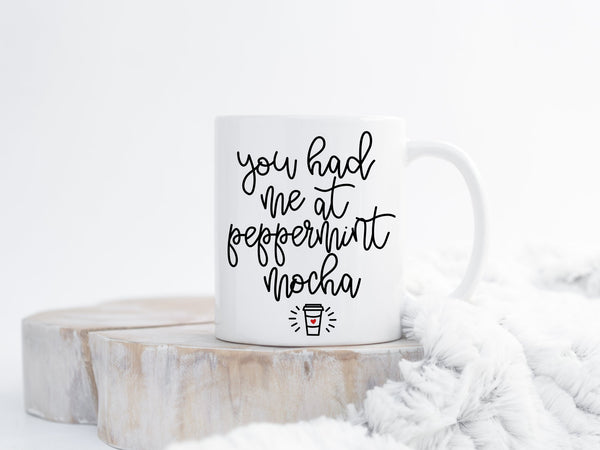 You Had Me At Peppermint Mocha Coffee Mug