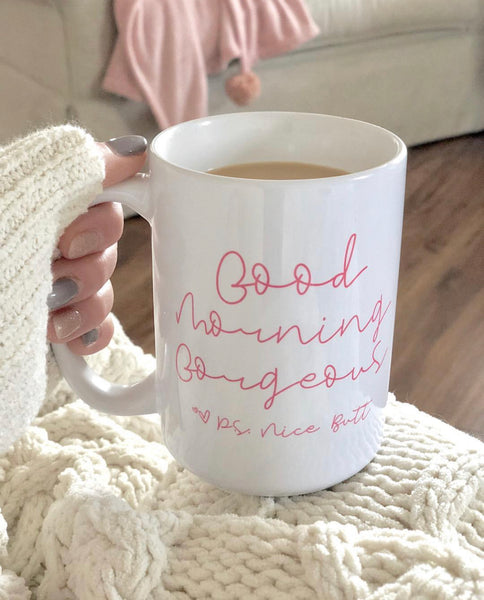 Good Morning Gorgeous. P.S. Nice Butt Coffee Mug
