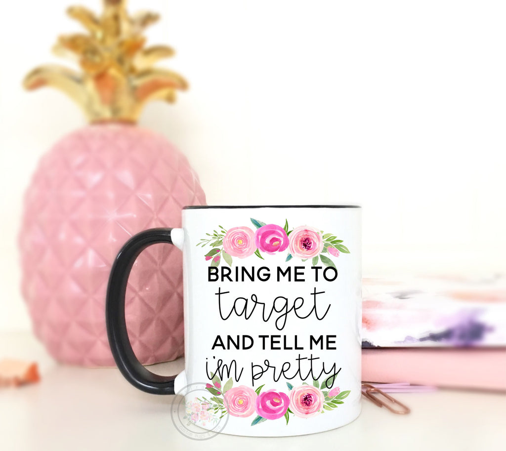Bring Me To Target & Tell Me I'm Pretty Coffee Mug