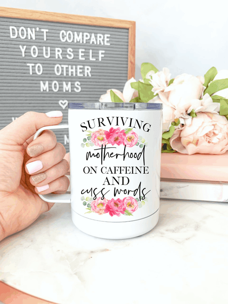 Surviving Motherhood on Caffeine and Cuss Words Everywhere Tumbler