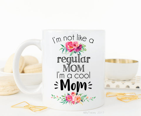 I'm not like a regular mom, i'm a cool mom coffee mug