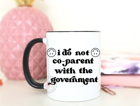 I Do Not Co-Parent With The Government Coffee Mug