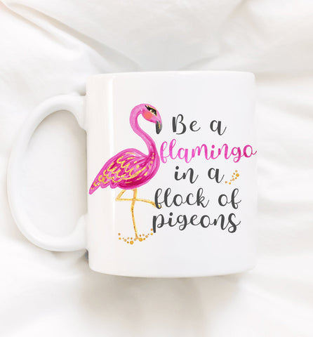 Be A Flamingo In A Flock Of Pigeons Coffee Mug