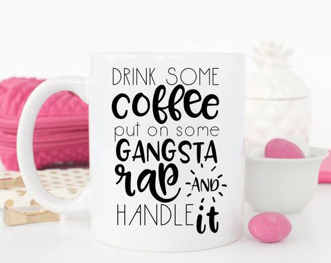 Drink Some Coffee, Put On Some Gangsta Rap + Handle It Coffee Mug