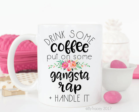 Drink Some Coffee, Put On Some Gangsta Rap + Handle It Coffee Mug