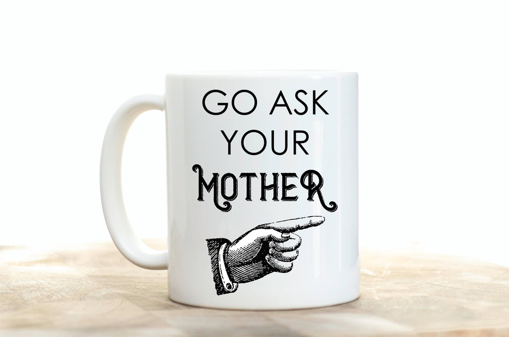 Go Ask Your Mother Coffee Mug