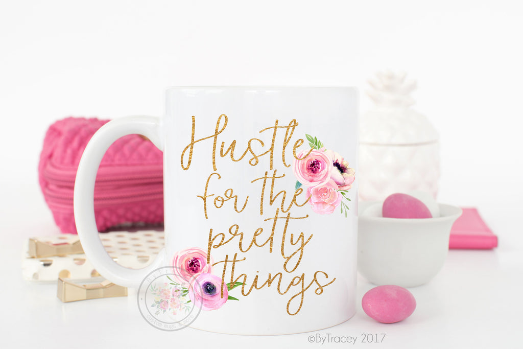 Hustle For The Pretty Things Coffee Mug