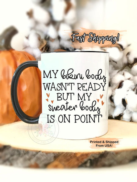 My Bikini Body Wasn't Ready But My Sweater Body Is On Point. Funny Fall Coffee Mug. Fall Coffee Mug