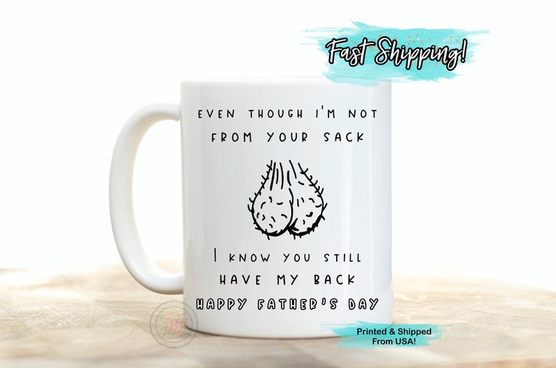 Even Though I’m Not From Your Sack, I Know You Still Have My Back Coffee Mug