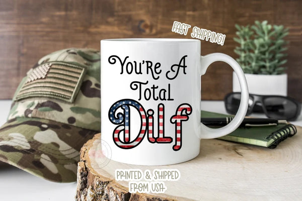 You're A Total Dilf Father's Day Mug. Funny Father's Day Gift. DILF. Funny Dad Mug