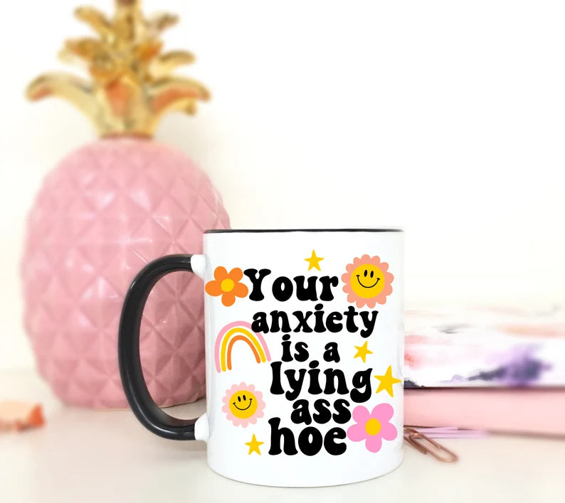 Your Anxiety Is A Lying Ass Hoe Coffee Mug. Mental Health Awareness. Cute Trendy Coffee Mug