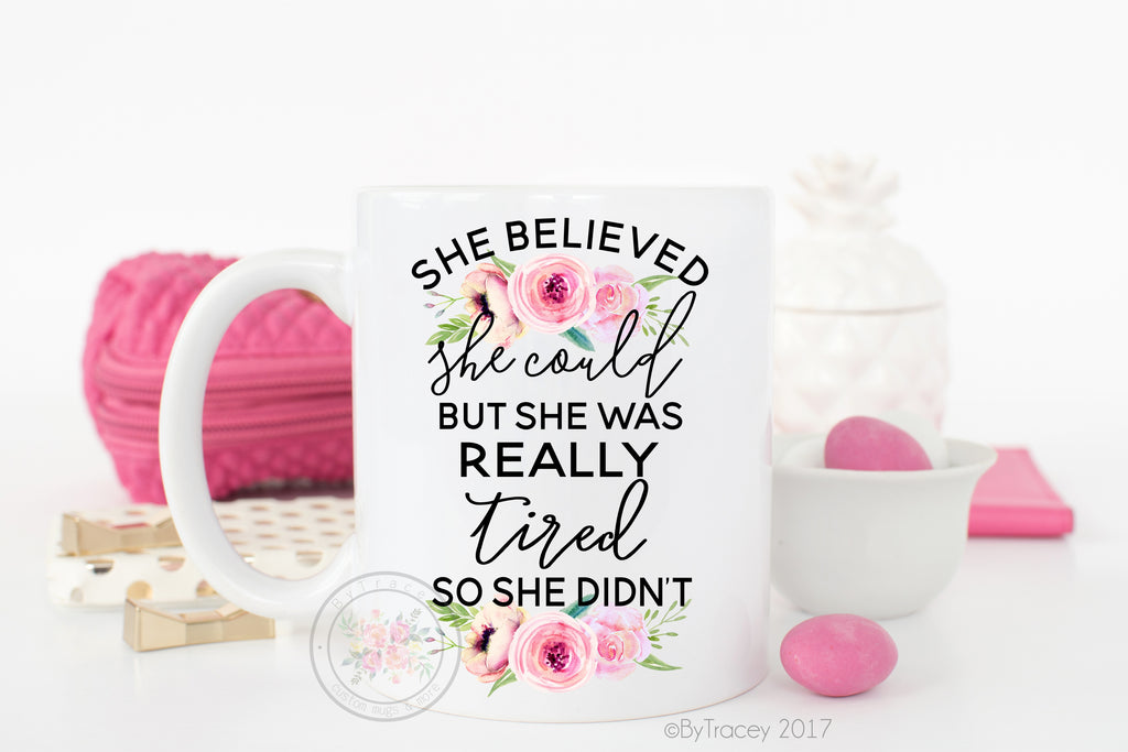 She Believed She Could, But She Was Really Tired So She Didn't Coffee Mug