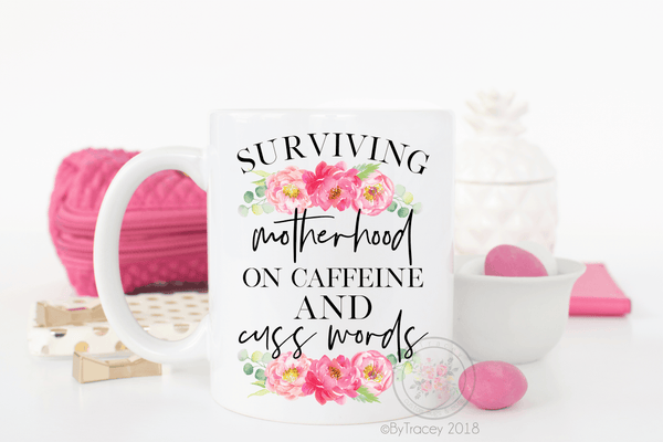Surviving Motherhood On Caffeine And Cuss Words
